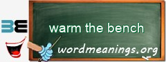 WordMeaning blackboard for warm the bench